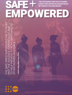 Safe + Empowered: The life-saving function of women & girls’ safe spaces in humanitarian settings in the Arab region