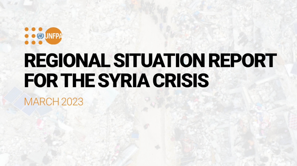  UNFPA Regional Situation Report For the Syria Crisis — March 2023
