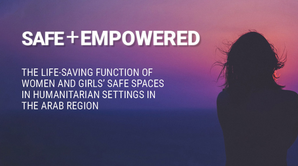 آمنة + مُمَكّنة: الدور المنقذ للحياة للمساحات الآمنة للنساء والفتيات في السياقات الإنسانية في المنطقة العربية