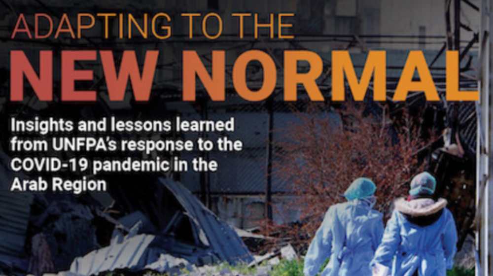 Adapting to the New Normal- Insights and lessons learned from UNFPA’s response to the COVID-19 pandemic in the Arab Region