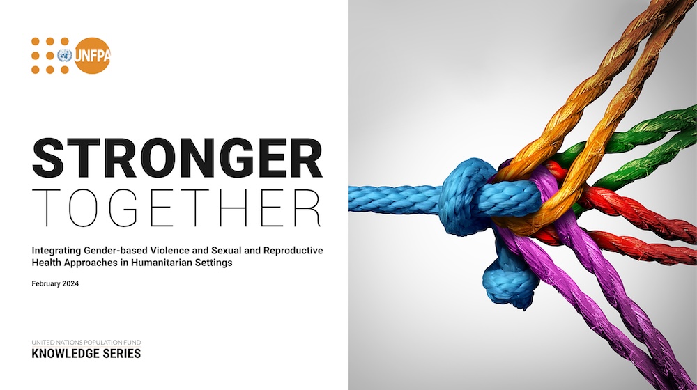Stronger Together - Integrating Gender-based Violence and Sexual and Reproductive Health Approaches in Humanitarian Settings 