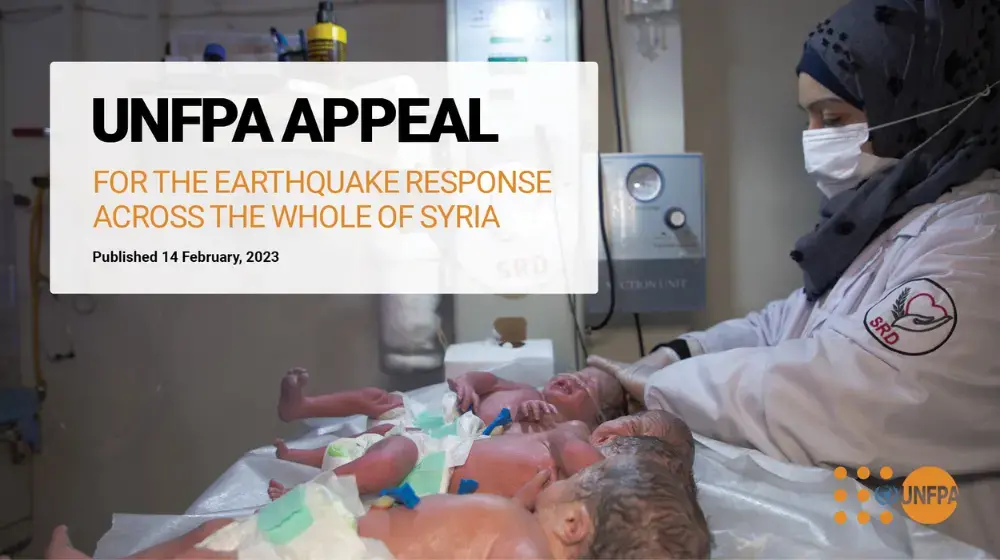 UNFPA APPEAL FOR THE EARTHQUAKE RESPONSE ACROSS THE WHOLE OF SYRIA