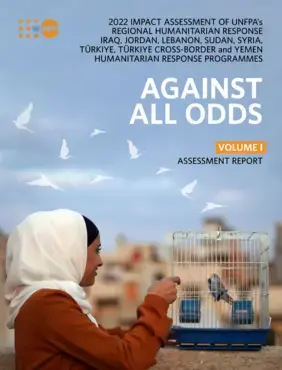 AGAINST ALL ODDS - 2022 IMPACT ASSESSMENT OF UNFPA’s REGIONAL HUMANITARIAN RESPONSE IRAQ, JORDAN, LEBANON, SUDAN, SYRIA, TÜRKIYE