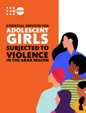  ESSENTIAL SERVICES FOR ADOLESCENT GIRLS SUBJECTED TO VIOLENCE IN THE ARAB REGION