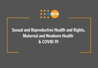 Sexual and Reproductive Health and Rights, Maternal and Newborn Health & COVID-19