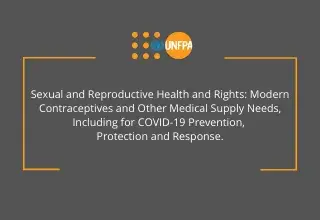 Sexual and Reproductive Health and Rights: Modern Contraceptives and Other Medical Supply Needs, Including for COVID-19 Prevention, Protection and Response.