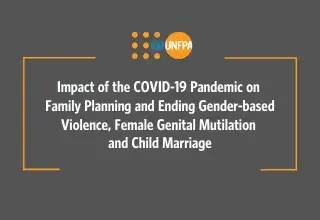 Impact of the COVID-19 Pandemic on Family Planning and Ending Gender-based Violence, Female Genital Mutilation and Child Marriage